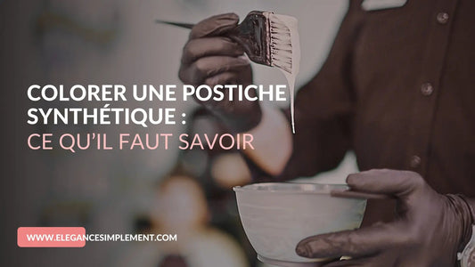 Colorer une postiche synthétique : ce qu’il faut savoir