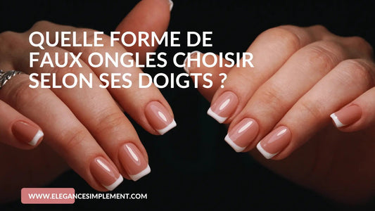 Quelle forme de faux ongles choisir selon ses doigts