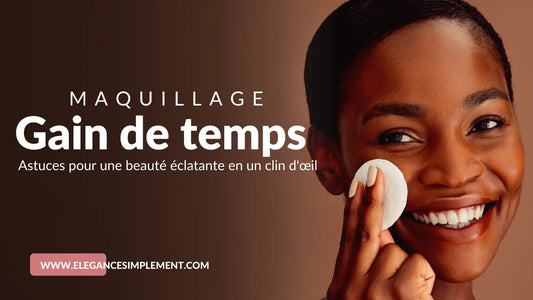 Le maquillage gain de temps : Astuces pour une beauté éclatante en un clin d'œil ! - Elégance Simplement