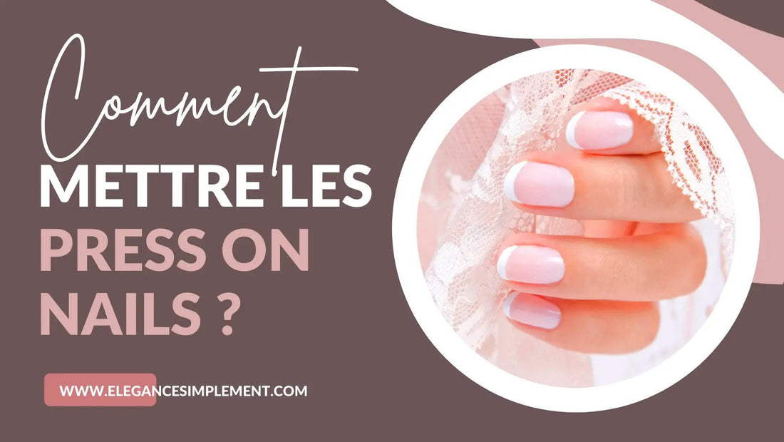 Comment mettre les press on nails ou ongles réutulisables
