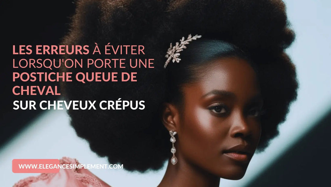 Les-erreurs-à-éviter-lorsqu-on-porte-une-postiche-queue-de-cheval-sur-cheveux-crépus Elégance Simplement